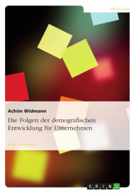 Title: Die Folgen der demografischen Entwicklung für Unternehmen, Author: Achim Widmann