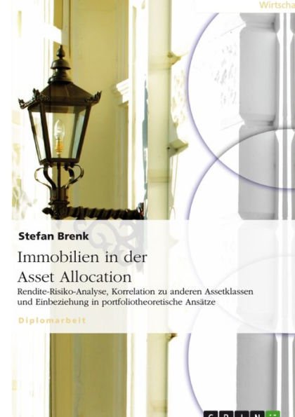 Immobilien in der Asset Allocation: Rendite-Risiko-Analyse, Korrelation zu anderen Assetklassen und Einbeziehung in portfoliotheoretische Ansätze