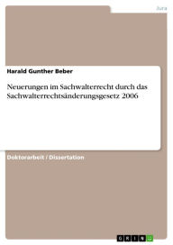 Title: Neuerungen im Sachwalterrecht durch das Sachwalterrechtsänderungsgesetz 2006, Author: Harald Gunther Beber