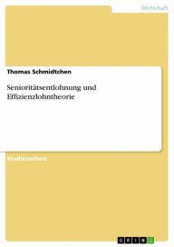 Title: Senioritätsentlohnung und Effizienzlohntheorie, Author: Thomas Schmidtchen