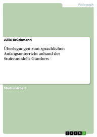 Title: Überlegungen zum sprachlichen Anfangsunterricht anhand des Stufenmodells Günthers, Author: Julia Brückmann