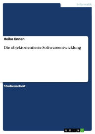 Title: Die objektorientierte Softwareentwicklung, Author: Heiko Ennen