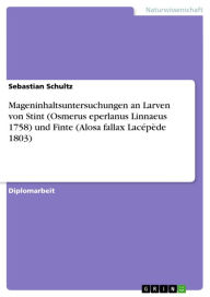 Title: Mageninhaltsuntersuchungen an Larven von Stint (Osmerus eperlanus Linnaeus 1758) und Finte (Alosa fallax Lacépède 1803), Author: Sebastian Schultz