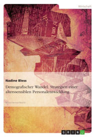 Title: Demografischer Wandel: Strategien einer alterssensiblen Personalentwicklung: Strategien einer alterssensiblen Personalentwicklung, Author: Nadine Bless