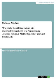 Title: Wie viele Bauklötze wiegt ein Meerschweinchen? Die Ausstellung 'Mathe-Kings & Mathe-Queens' zu Gast beim LVR, Author: Stefanie Nöldgen