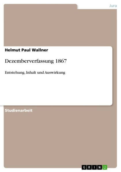 Dezemberverfassung 1867: Entstehung, Inhalt und Auswirkung