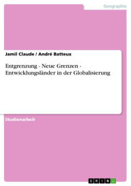 Title: Entgrenzung - Neue Grenzen - Entwicklungsländer in der Globalisierung: Neue Grenzen - Entwicklungsländer in der Globalisierung, Author: Jamil Claude