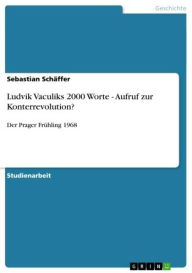 Title: Ludvik Vaculiks 2000 Worte - Aufruf zur Konterrevolution?: Der Prager Frühling 1968, Author: Sebastian Schäffer