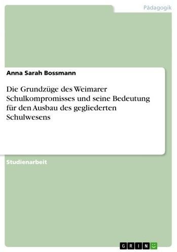 Die Grundzüge des Weimarer Schulkompromisses und seine Bedeutung für den Ausbau des gegliederten Schulwesens