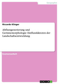 Title: Abflussgenerierung und Gerinnemorphologie: Einflussfaktoren der Landschaftsentwicklung, Author: Riccardo Klinger