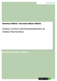 Title: Lehren, Lernen und Kommunizieren in Online-Netzwerken, Author: Hartmut Häfele