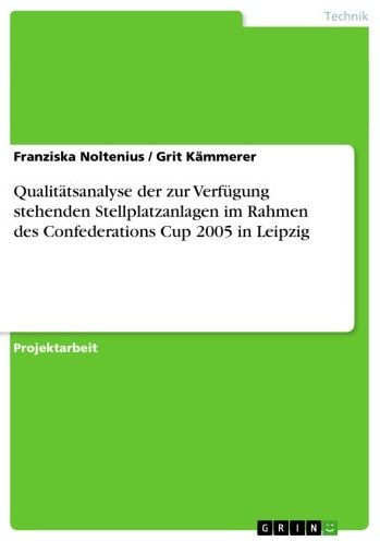 Qualitätsanalyse der zur Verfügung stehenden Stellplatzanlagen im Rahmen des Confederations Cup 2005 in Leipzig