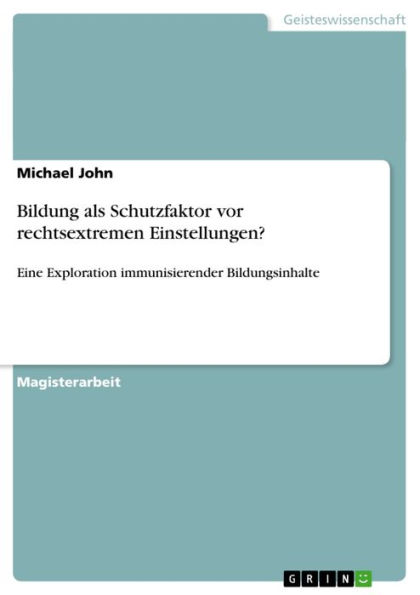 Bildung als Schutzfaktor vor rechtsextremen Einstellungen?: Eine Exploration immunisierender Bildungsinhalte