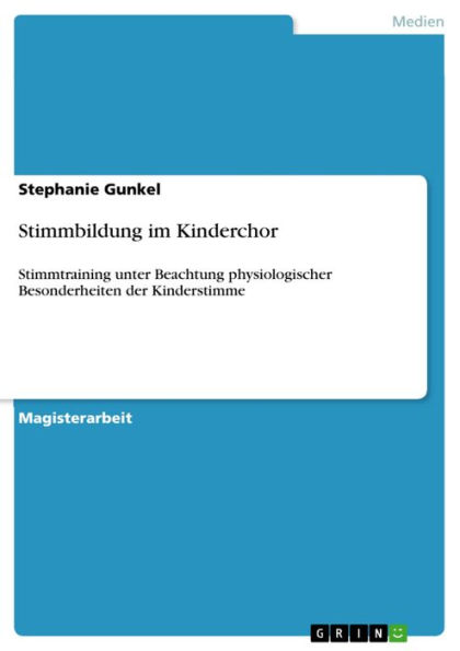 Stimmbildung im Kinderchor: Stimmtraining unter Beachtung physiologischer Besonderheiten der Kinderstimme