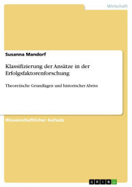 Title: Klassifizierung der Ansätze in der Erfolgsfaktorenforschung: Theoretische Grundlagen und historischer Abriss, Author: Susanna Mandorf