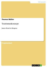 Title: Tourismuskonzept: James Bond in Bregenz, Author: Thomas Müller