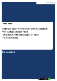 Title: Entwurf einer Architektur zur Integration von Netzplanungs- und -managementwerkzeugen in eine VR-Umgebung, Author: Timo Baur