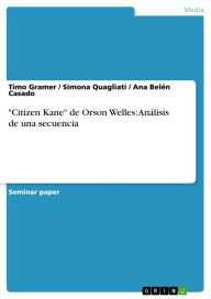 Title: 'Citizen Kane' de Orson Welles: Análisis de una secuencia: Eine filmische Analyse, Author: Timo Gramer