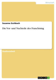 Title: Die Vor- und Nachteile des Franchising, Author: Susanne Eschbach