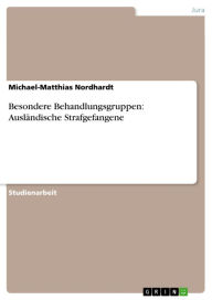 Title: Besondere Behandlungsgruppen: Ausländische Strafgefangene, Author: Michael-Matthias Nordhardt