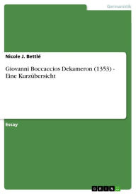 Title: Giovanni Boccaccios Dekameron (1353) - Eine Kurzübersicht: Eine Kurzübersicht, Author: Nicole J. Bettlé