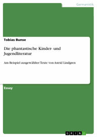 Title: Die phantastische Kinder- und Jugendliteratur: Am Beispiel ausgewählter Texte von Astrid Lindgren, Author: Tobias Bunse