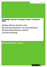 Title: Abtrag dünner Krusten und Korrosionsschichten von mineralischen Werkstoffoberflächen mittels Laserbestrahlung, Author: Alexander Schnell