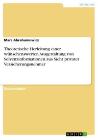 Title: Theoretische Herleitung einer wünschenswerten Ausgestaltung von Solvenzinformationen aus Sicht privater Versicherungsnehmer, Author: Marc Abrahamowicz