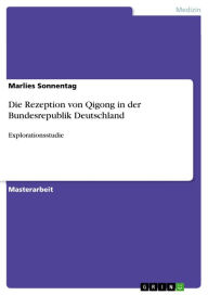 Title: Die Rezeption von Qigong in der Bundesrepublik Deutschland: Explorationsstudie, Author: Marlies Sonnentag
