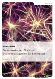 Title: Neuromarketing. Modernes Markenmanagement für Luxusgüter, Author: Patrick Metz