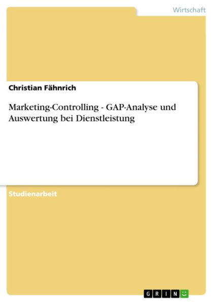 Marketing-Controlling - GAP-Analyse und Auswertung bei Dienstleistung: GAP-Analyse und Auswertung bei Dienstleistung