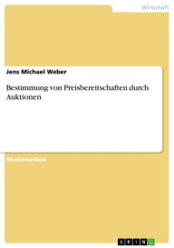 Title: Bestimmung von Preisbereitschaften durch Auktionen, Author: Jens Michael Weber