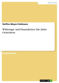 Title: Währungs- und Finanzkrisen: Die dritte Generation, Author: Steffen Meyer-Feldmann