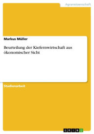 Title: Beurteilung der Kiefernwirtschaft aus ökonomischer Sicht, Author: Markus Müller