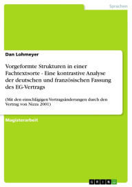Title: Vorgeformte Strukturen in einer Fachtextsorte - Eine kontrastive Analyse der deutschen und französischen Fassung des EG-Vertrags: (Mit den einschlägigen Vertragsänderungen durch den Vertrag von Nizza 2001), Author: Dan Lohmeyer
