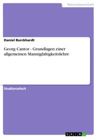 Title: Georg Cantor - Grundlagen einer allgemeinen Mannigfaltigkeitslehre, Author: Daniel Burckhardt