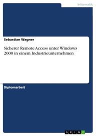 Title: Sicherer Remote Access unter Windows 2000 in einem Industrieunternehmen, Author: Sebastian Wagner