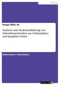Title: Synthese und Strukturaufklärung von Sekundärmetaboliten aus Schleimpilzen und lipophilen Hefen, Author: Gregor Wille