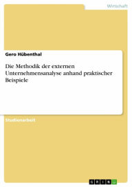 Title: Die Methodik der externen Unternehmensanalyse anhand praktischer Beispiele, Author: Gero Hübenthal