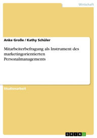 Title: Mitarbeiterbefragung als Instrument des marketingorientierten Personalmanagements, Author: Anke Große