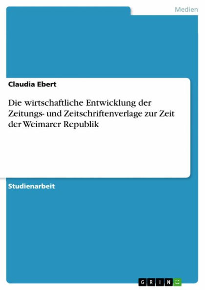 Die wirtschaftliche Entwicklung der Zeitungs- und Zeitschriftenverlage zur Zeit der Weimarer Republik