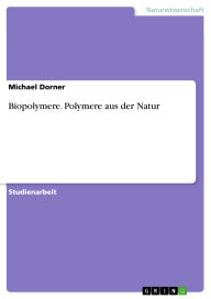 Title: Biopolymere. Polymere aus der Natur, Author: Michael Dorner