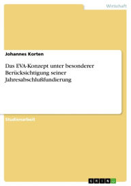 Title: Das EVA-Konzept unter besonderer Berücksichtigung seiner Jahresabschlußfundierung, Author: Johannes Korten
