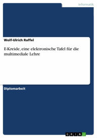Title: E-Kreide, eine elektronische Tafel für die multimediale Lehre, Author: Wolf-Ulrich Raffel