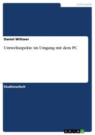 Title: Umweltaspekte im Umgang mit dem PC, Author: Daniel Wittwer