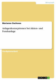 Title: Anlagenkonzeptionen bei Aktien- und Fondsanlage, Author: Marianne Dachowa