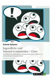 Title: Jugendliche und Internet-Communities / Chats: Gratifikationen jugendlicher Internetnutzer durch Teilhabe an elektronischen Gemeinschaften, Author: Patrick Hammer