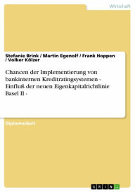 Title: Chancen der Implementierung von bankinternen Kreditratingsystemen - Einfluß der neuen Eigenkapitalrichtlinie Basel II -: Einfluß der neuen Eigenkapitalrichtlinie Basel II -, Author: Stefanie Brink
