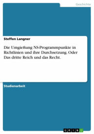 Title: Die Umgießung NS-Programmpunkte in Richtlinien und ihre Durchsetzung. Oder Das dritte Reich und das Recht., Author: Steffen Langner