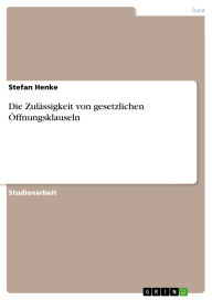 Title: Die Zulässigkeit von gesetzlichen Öffnungsklauseln, Author: Stefan Henke